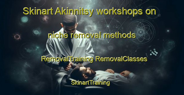 Skinart Akinnitsy workshops on niche removal methods | #RemovalTraining #RemovalClasses #SkinartTraining-Russia