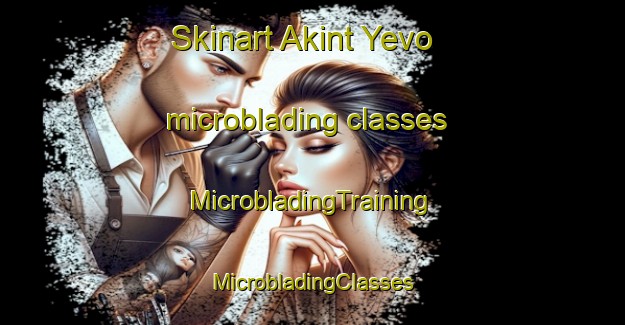 Skinart Akint Yevo microblading classes | #MicrobladingTraining #MicrobladingClasses #SkinartTraining-Russia