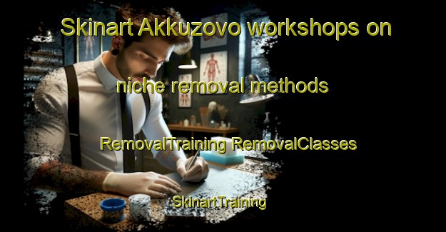 Skinart Akkuzovo workshops on niche removal methods | #RemovalTraining #RemovalClasses #SkinartTraining-Russia