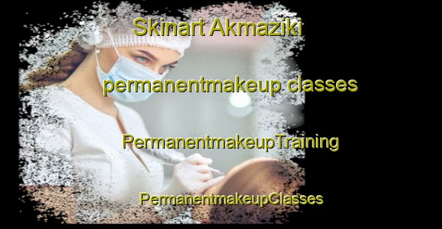 Skinart Akmaziki permanentmakeup classes | #PermanentmakeupTraining #PermanentmakeupClasses #SkinartTraining-Russia