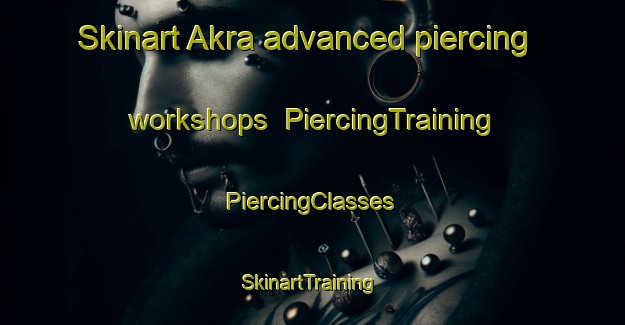 Skinart Akra advanced piercing workshops | #PiercingTraining #PiercingClasses #SkinartTraining-Russia