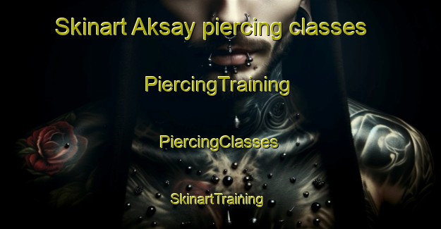 Skinart Aksay piercing classes | #PiercingTraining #PiercingClasses #SkinartTraining-Russia