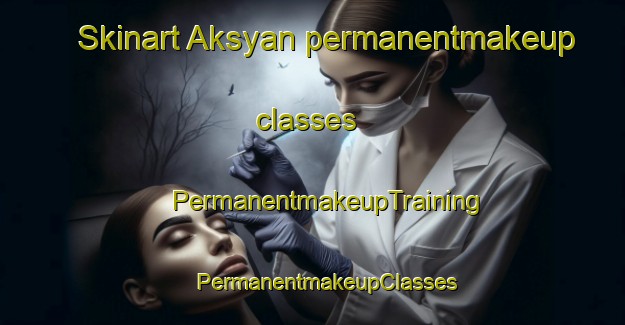 Skinart Aksyan permanentmakeup classes | #PermanentmakeupTraining #PermanentmakeupClasses #SkinartTraining-Russia