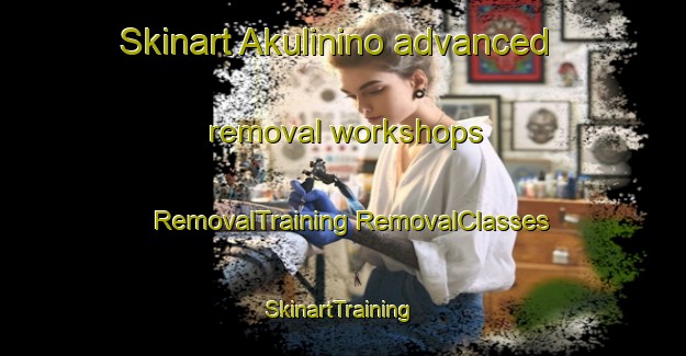 Skinart Akulinino advanced removal workshops | #RemovalTraining #RemovalClasses #SkinartTraining-Russia