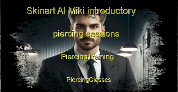 Skinart Al Miki introductory piercing sessions | #PiercingTraining #PiercingClasses #SkinartTraining-Russia