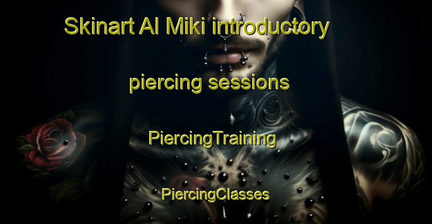 Skinart Al Miki introductory piercing sessions | #PiercingTraining #PiercingClasses #SkinartTraining-Russia