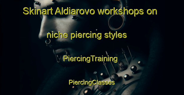 Skinart Aldiarovo workshops on niche piercing styles | #PiercingTraining #PiercingClasses #SkinartTraining-Russia