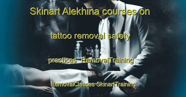 Skinart Alekhina courses on tattoo removal safety practices | #RemovalTraining #RemovalClasses #SkinartTraining-Russia