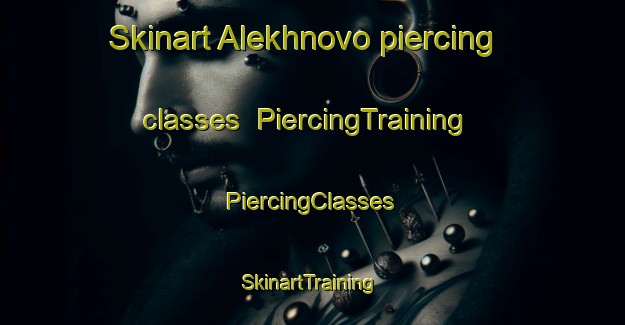 Skinart Alekhnovo piercing classes | #PiercingTraining #PiercingClasses #SkinartTraining-Russia