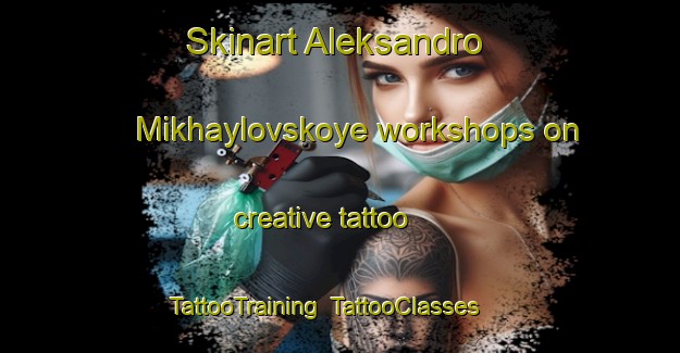 Skinart Aleksandro Mikhaylovskoye workshops on creative tattoo | TattooTraining | TattooClasses | SkinartTraining-Russia