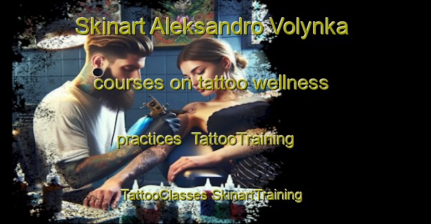 Skinart Aleksandro Volynka courses on tattoo wellness practices | #TattooTraining #TattooClasses #SkinartTraining-Russia