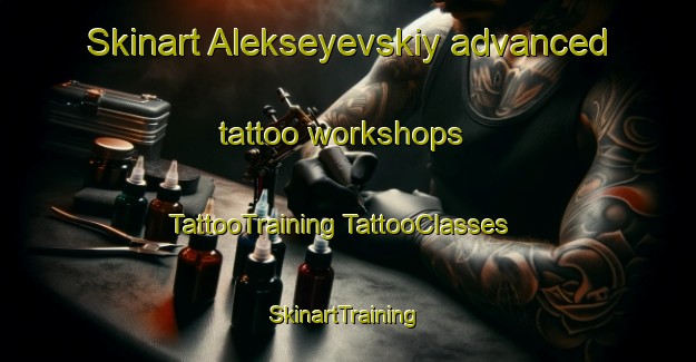 Skinart Alekseyevskiy advanced tattoo workshops | #TattooTraining #TattooClasses #SkinartTraining-Russia