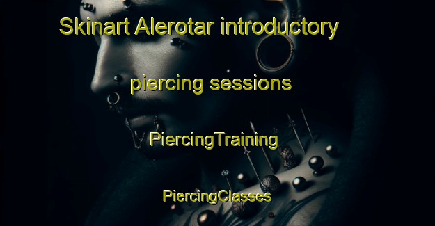 Skinart Alerotar introductory piercing sessions | #PiercingTraining #PiercingClasses #SkinartTraining-Russia