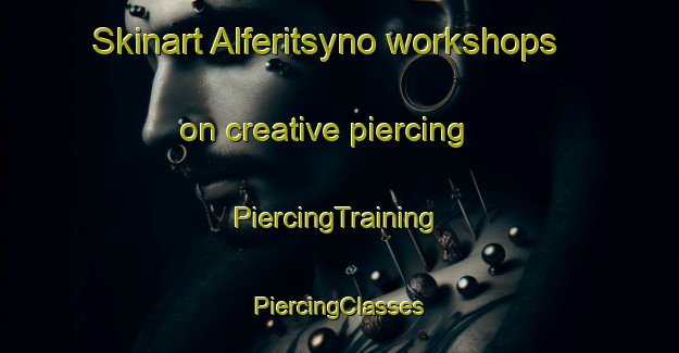 Skinart Alferitsyno workshops on creative piercing | #PiercingTraining #PiercingClasses #SkinartTraining-Russia