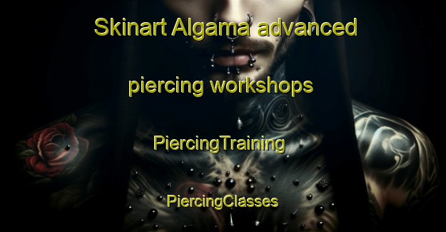 Skinart Algama advanced piercing workshops | #PiercingTraining #PiercingClasses #SkinartTraining-Russia