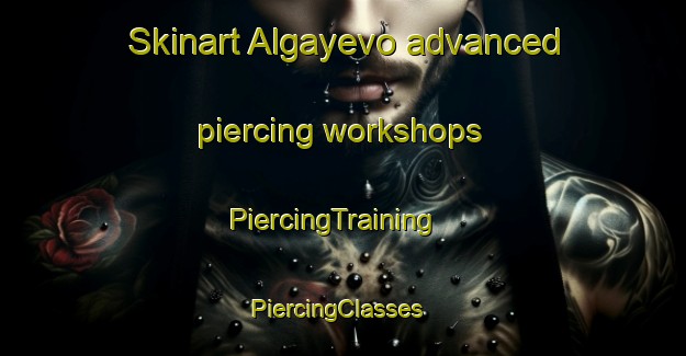 Skinart Algayevo advanced piercing workshops | PiercingTraining | PiercingClasses | SkinartTraining-Russia