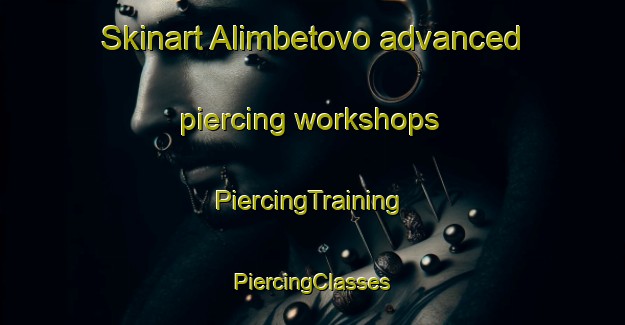 Skinart Alimbetovo advanced piercing workshops | #PiercingTraining #PiercingClasses #SkinartTraining-Russia