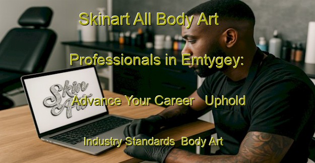 Skinart All Body Art Professionals in Emtygey: Advance Your Career - Uphold Industry Standards | Body Art Qualification Authority | BAQA-Russia