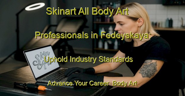 Skinart All Body Art Professionals in Fedeyskaya: Uphold Industry Standards - Advance Your Career | Body Art Qualification Authority | BAQA-Russia