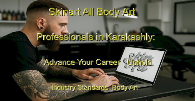 Skinart All Body Art Professionals in Karakashly: Advance Your Career - Uphold Industry Standards | Body Art Qualification Authority | BAQA-Russia