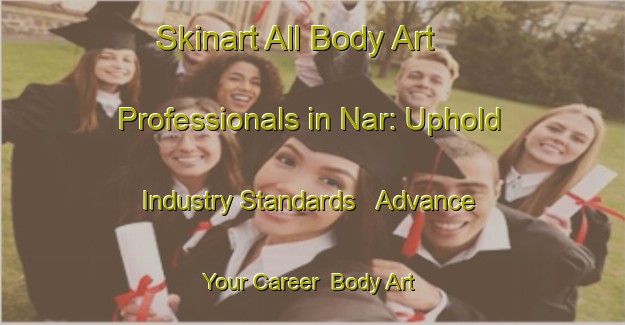 Skinart All Body Art Professionals in Nar: Uphold Industry Standards - Advance Your Career | Body Art Qualification Authority | BAQA-Russia