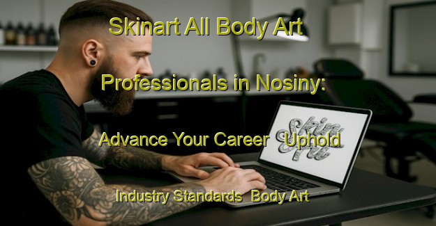 Skinart All Body Art Professionals in Nosiny: Advance Your Career - Uphold Industry Standards | Body Art Qualification Authority | BAQA-Russia