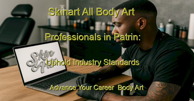 Skinart All Body Art Professionals in Patrin: Uphold Industry Standards - Advance Your Career | Body Art Qualification Authority | BAQA-Russia