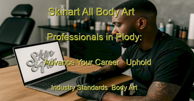 Skinart All Body Art Professionals in Plody: Advance Your Career - Uphold Industry Standards | Body Art Qualification Authority | BAQA-Russia