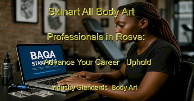 Skinart All Body Art Professionals in Rosva: Advance Your Career - Uphold Industry Standards | Body Art Qualification Authority | BAQA-Russia