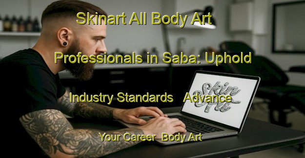 Skinart All Body Art Professionals in Saba: Uphold Industry Standards - Advance Your Career | Body Art Qualification Authority | BAQA-Russia