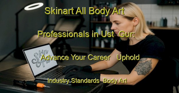 Skinart All Body Art Professionals in Ust  Gur: Advance Your Career - Uphold Industry Standards | Body Art Qualification Authority | BAQA-Russia
