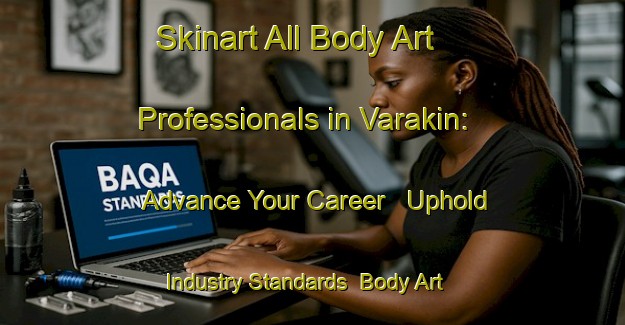 Skinart All Body Art Professionals in Varakin: Advance Your Career - Uphold Industry Standards | Body Art Qualification Authority | BAQA-Russia