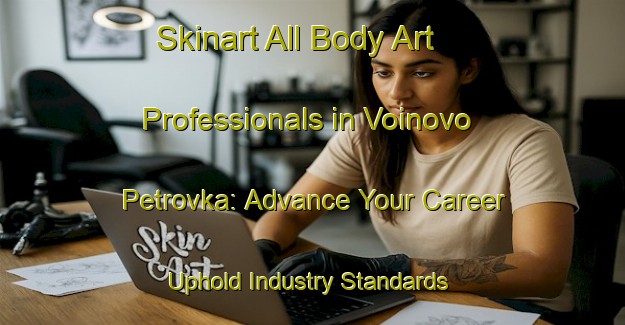 Skinart All Body Art Professionals in Voinovo Petrovka: Advance Your Career - Uphold Industry Standards | Body Art Qualification Authority | BAQA-Russia