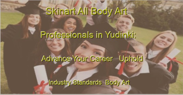 Skinart All Body Art Professionals in Yudinki: Advance Your Career - Uphold Industry Standards | Body Art Qualification Authority | BAQA-Russia
