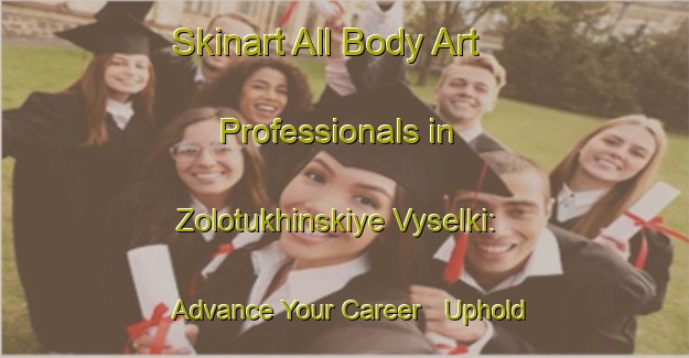 Skinart All Body Art Professionals in Zolotukhinskiye Vyselki: Advance Your Career - Uphold Industry Standards | Body Art Qualification Authority | BAQA-Russia