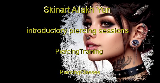 Skinart Allakh Yun introductory piercing sessions | #PiercingTraining #PiercingClasses #SkinartTraining-Russia