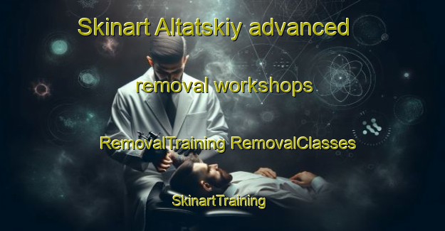 Skinart Altatskiy advanced removal workshops | #RemovalTraining #RemovalClasses #SkinartTraining-Russia