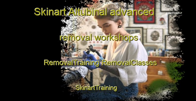 Skinart Altubinal advanced removal workshops | #RemovalTraining #RemovalClasses #SkinartTraining-Russia