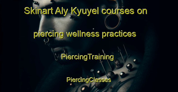 Skinart Aly Kyuyel courses on piercing wellness practices | #PiercingTraining #PiercingClasses #SkinartTraining-Russia