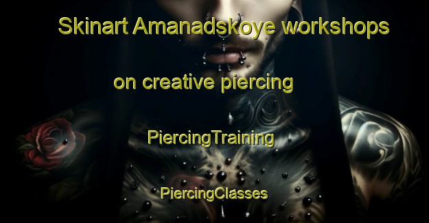 Skinart Amanadskoye workshops on creative piercing | #PiercingTraining #PiercingClasses #SkinartTraining-Russia