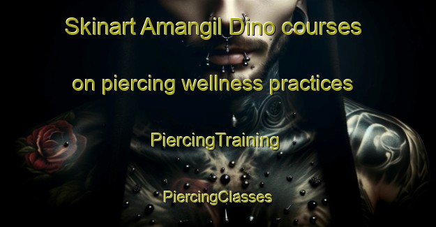 Skinart Amangil Dino courses on piercing wellness practices | #PiercingTraining #PiercingClasses #SkinartTraining-Russia