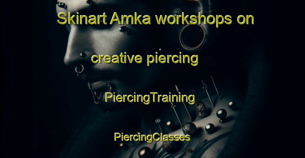 Skinart Amka workshops on creative piercing | #PiercingTraining #PiercingClasses #SkinartTraining-Russia