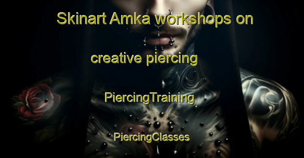 Skinart Amka workshops on creative piercing | #PiercingTraining #PiercingClasses #SkinartTraining-Russia