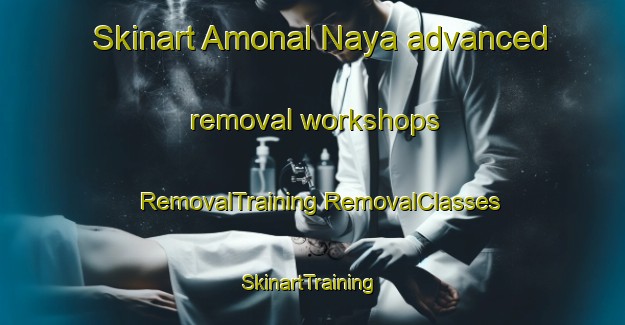 Skinart Amonal Naya advanced removal workshops | #RemovalTraining #RemovalClasses #SkinartTraining-Russia