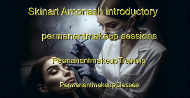 Skinart Amonash introductory permanentmakeup sessions | #PermanentmakeupTraining #PermanentmakeupClasses #SkinartTraining-Russia