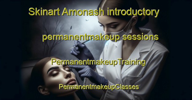 Skinart Amonash introductory permanentmakeup sessions | PermanentmakeupTraining | PermanentmakeupClasses | SkinartTraining-Russia