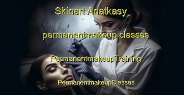 Skinart Anatkasy permanentmakeup classes | #PermanentmakeupTraining #PermanentmakeupClasses #SkinartTraining-Russia