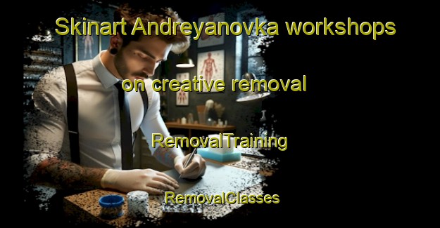 Skinart Andreyanovka workshops on creative removal | RemovalTraining | RemovalClasses | SkinartTraining-Russia