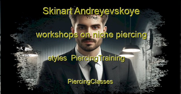 Skinart Andreyevskoye workshops on niche piercing styles | #PiercingTraining #PiercingClasses #SkinartTraining-Russia