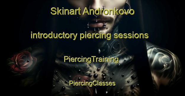 Skinart Andronkovo introductory piercing sessions | #PiercingTraining #PiercingClasses #SkinartTraining-Russia